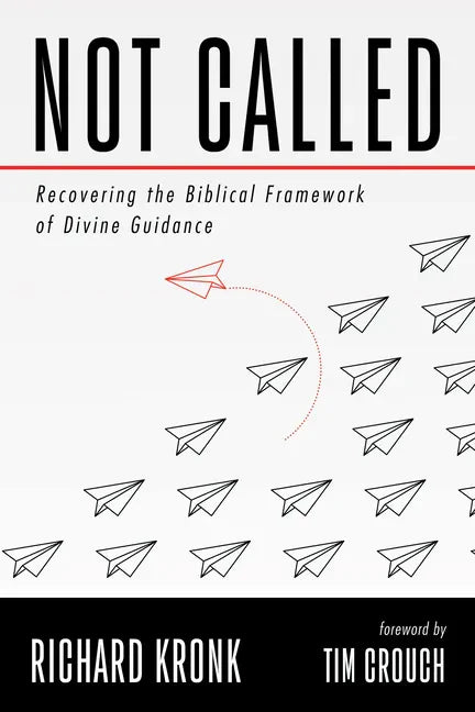 Not Called: Recovering the Biblical Framework of Divine Guidance - Paperback