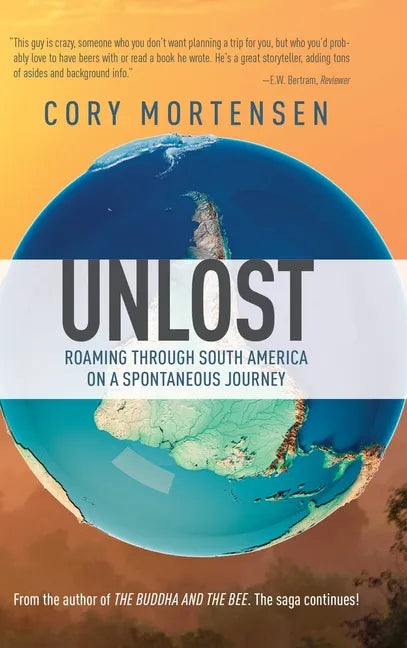 Unlost: Roaming through South America on a Spontaneous Journey - Hardcover
