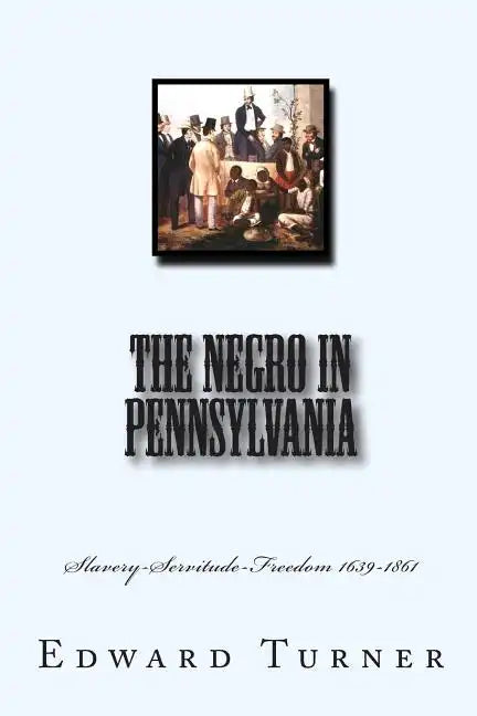 The Negro in Pennsylvania: Slavery-Servitude-Freedom 1639-1861 - Paperback