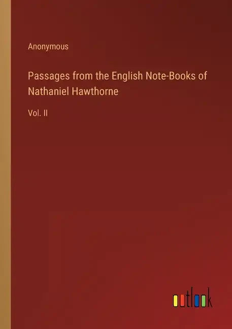 Passages from the English Note-Books of Nathaniel Hawthorne: Vol. II - Paperback