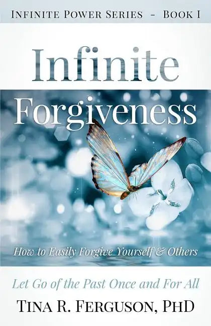 Infinite Forgiveness: How to Easily Forgive Yourself and Others - Paperback