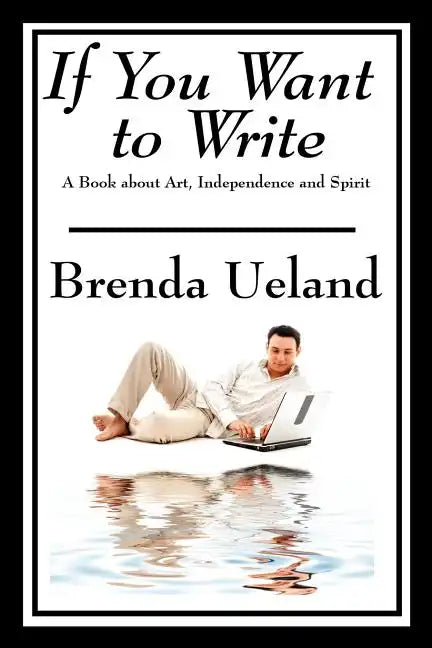 If You Want to Write: A Book about Art, Independence and Spirit - Paperback