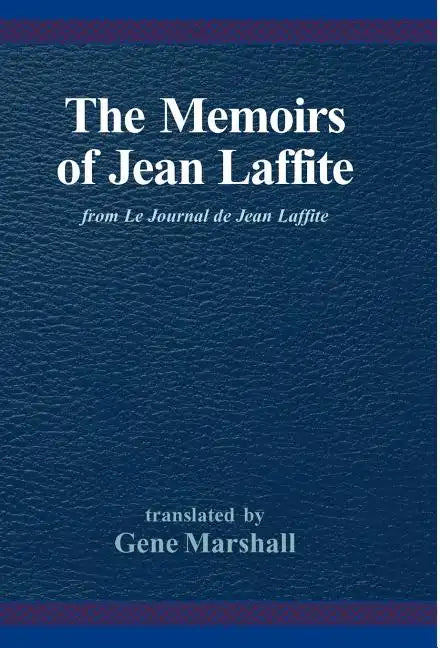 The Memoirs of Jean Laffite: From Le Journal de Jean Laffite - Hardcover