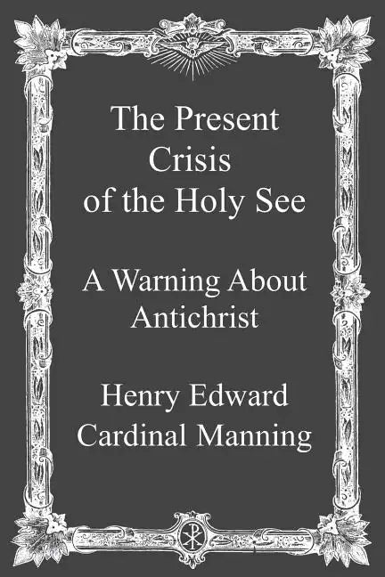 The Present Crisis of the Holy See: A Warning About Antichrist - Paperback