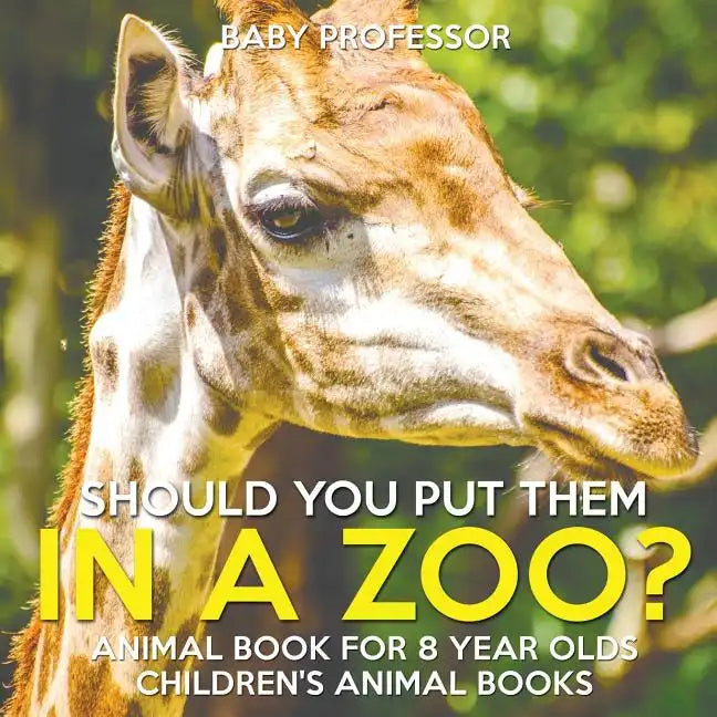 Should You Put Them In A Zoo? Animal Book for 8 Year Olds Children's Animal Books - Paperback
