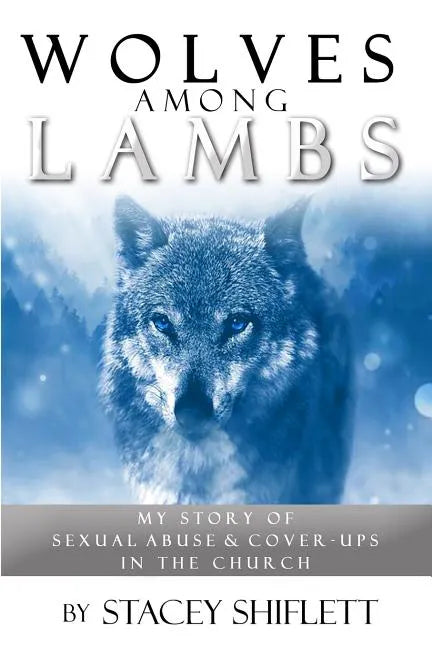 Wolves Among Lambs: My Story of Sexual Abuse & Cover-ups In The Church - Paperback