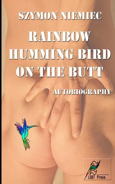 Rainbow Humming Bird On The Butt: Autobiography - Paperback