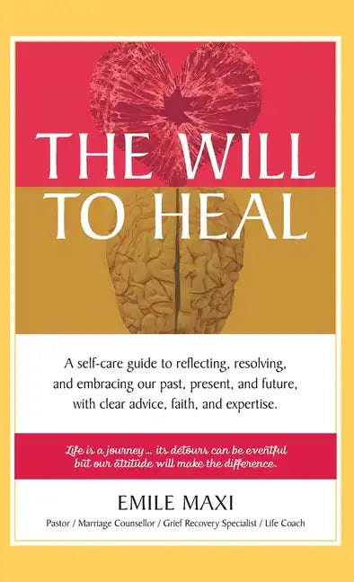 The Will to Heal: A self-care guide to reflecting, resolving, and embracing our past, present, and future, with clear advice, faith, and expertise - Hardcover