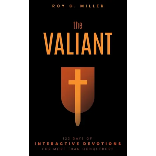 The Valiant: 123 Days of Interactive Devotions for More than Conquerors: 123 Days of Interactive Devotions for More Than Conquerors - Paperback