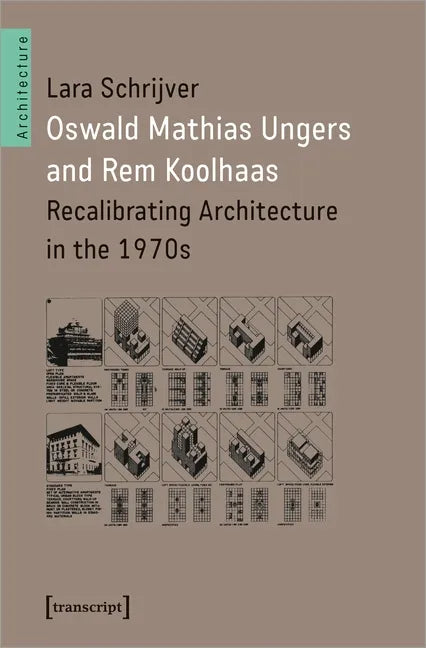 Oswald Mathias Ungers and Rem Koolhaas: Recalibrating Architecture in the 1970s - Paperback