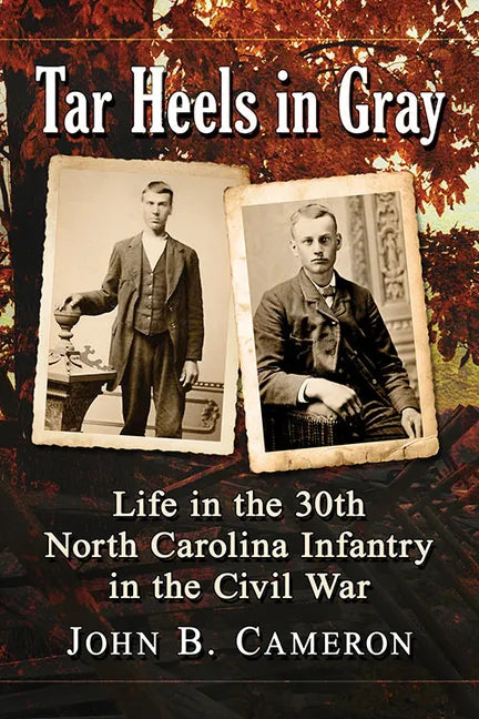 Tar Heels in Gray: Life in the 30th North Carolina Infantry in the Civil War - Paperback