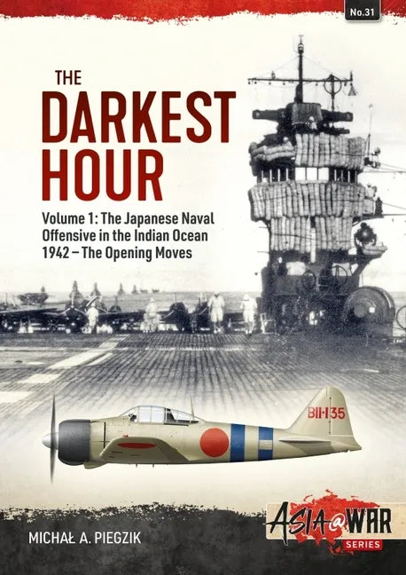 The Darkest Hour: Volume 1: The Japanese Offensive in the Indian Ocean 1942 - The Opening Moves - Paperback
