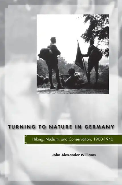 Turning to Nature in Germany: Hiking, Nudism, and Conservation, 1900-1940 - Hardcover