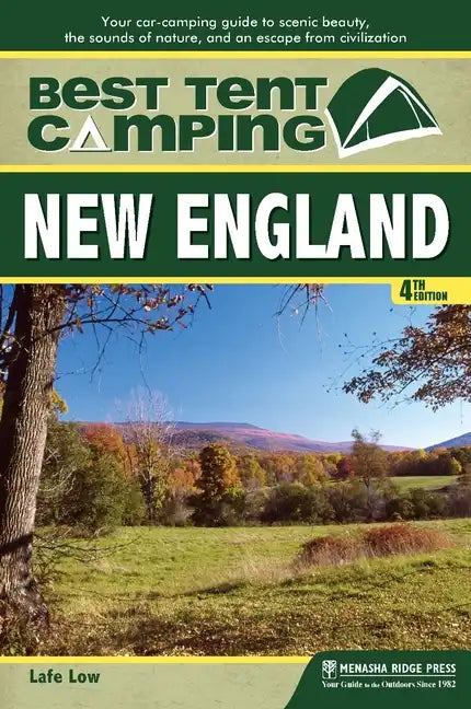 Best Tent Camping: New England: Your Car-Camping Guide to Scenic Beauty, the Sounds of Nature, and an Escape from Civilization - Paperback