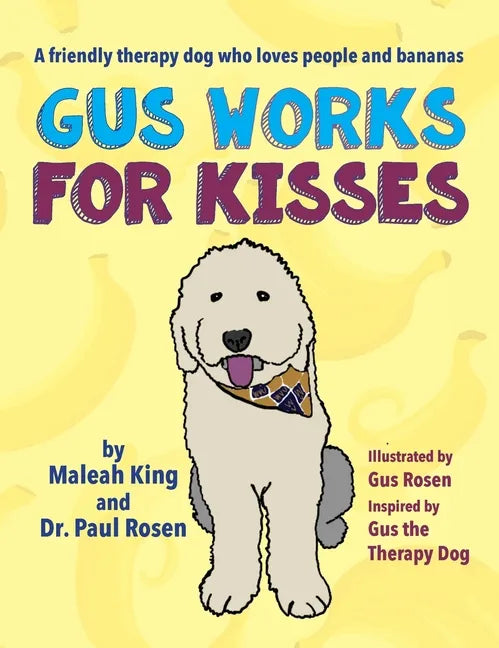 Gus Works for Kisses: A friendly therapy dog who loves people and bananas - Hardcover