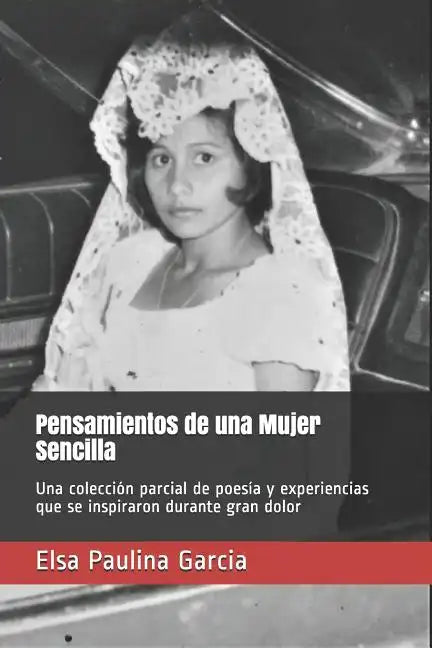 Pensamientos de una Mujer Sencilla: Una colección parcial de poesía y experiencias que se inspiraron durante gran dolor - Paperback
