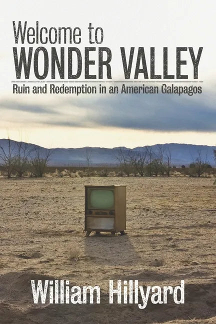 Welcome to Wonder Valley: Ruin and Redemption in an American Galapagos - Paperback
