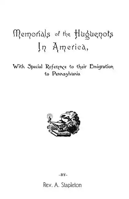 Memorials of the Huguenots in America, with Special References to Their Emigration to Pennsylvania - Paperback
