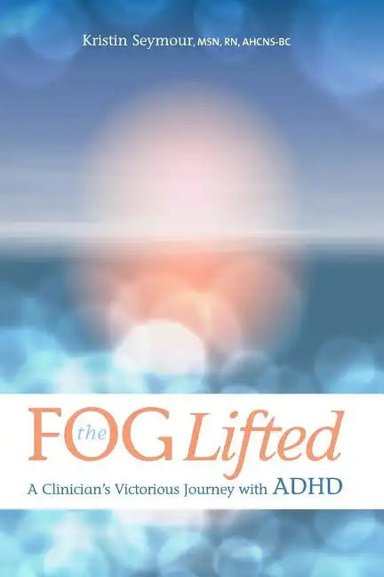 The Fog Lifted A Clinician's Victorious Journey With ADHD - Paperback