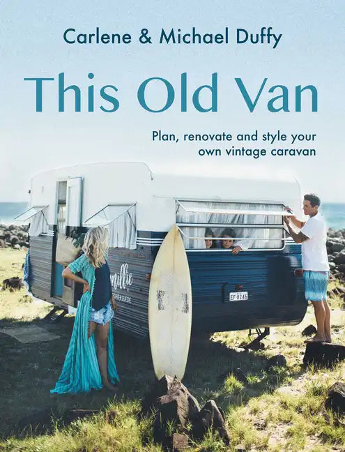 This Old Van: Plan, Renovate and Style Your Own Vintage Caravan - Hardcover
