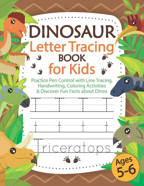 Dinosaur Letter Tracing Book for Kids Ages 5-6: Practice Pen Control with Line Tracing, Handwriting, Coloring Activities & Discover Fun Facts about Di - Paperback