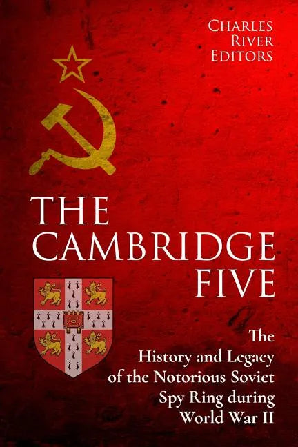 The Cambridge Five: The History and Legacy of the Notorious Soviet Spy Ring in Britain during World War II and the Cold War - Paperback