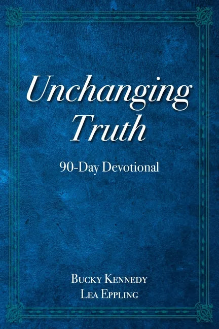 Unchanging Truth: 90-Day Devotional - Paperback