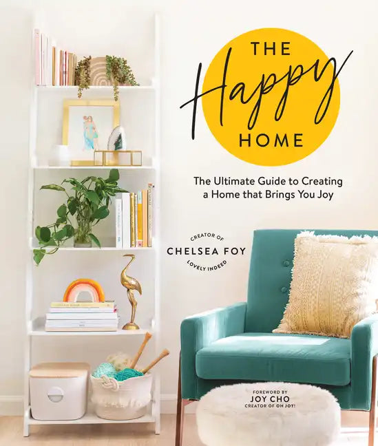 The Happy Home: The Ultimate Guide to Creating a Home That Brings You Joy - Hardcover