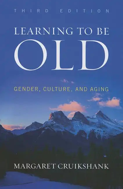 Learning to Be Old: Gender, Culture, and Aging - Paperback