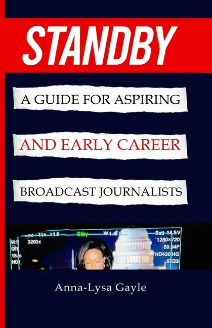 Standby: A Guide For Aspiring Journalists And Early Career Broadcast Journalists - Paperback