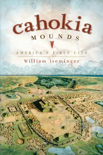 Cahokia Mounds: America's First City - Paperback