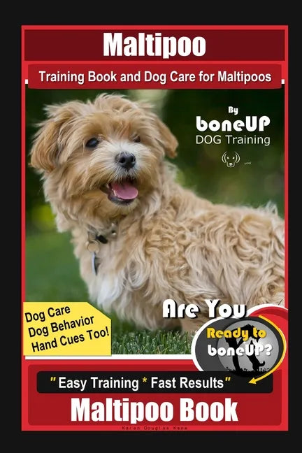 Maltipoo Training Book and Dog Care for Maltipoos, By BoneUP DOG Training, Dog Care, Dog Behavior, Hand Cues Too! Are You Ready to Bone Up? Easy Train - Paperback