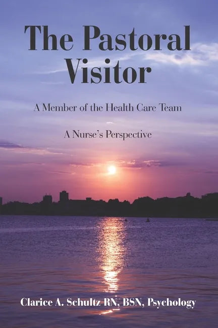 The Pastoral Visitor: A Member of the Health Care Team -- A Nurse's Perspective - Paperback