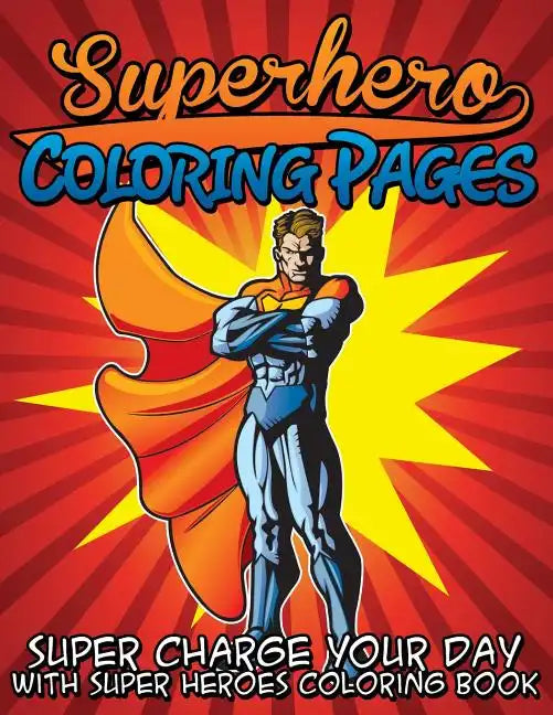 Superhero Coloring Pages (Super Charge Your Day with Super Heroes Coloring Book) - Paperback