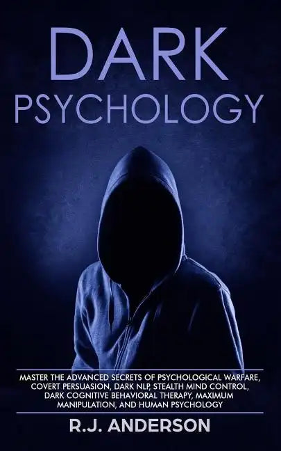 Dark Psychology: Master the Advanced Secrets of Psychological Warfare, Covert Persuasion, Dark NLP, Stealth Mind Control, Dark Cognitiv - Paperback