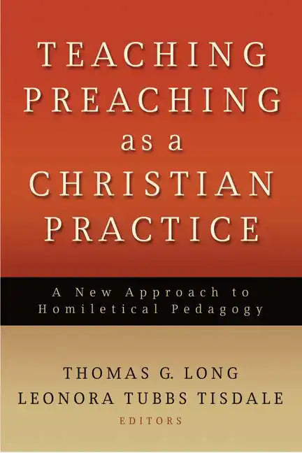 Teaching Preaching as a Christian Practice: A New Approach to Homiletical Pedagogy - Paperback