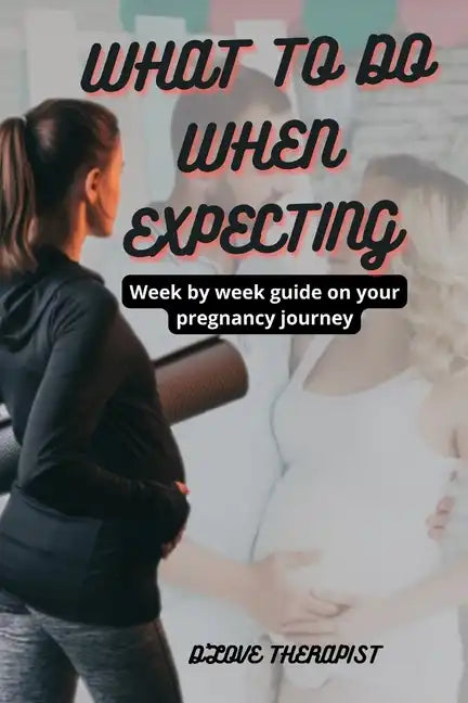 What to Do When Expecting: Week by week guide on your pregnancy journey - Paperback