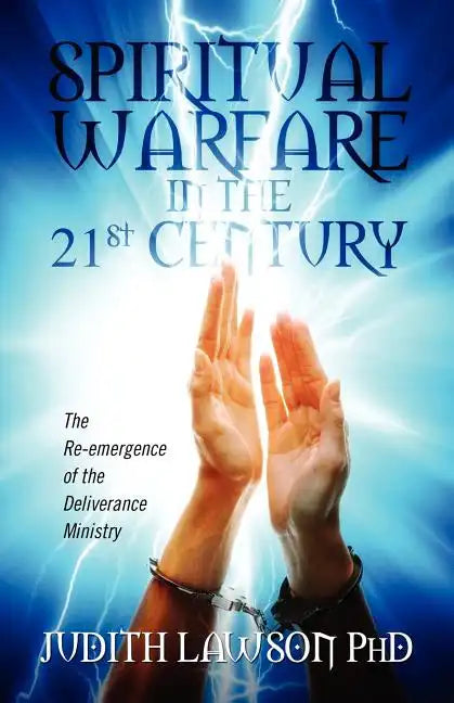 Spiritual Warfare in the 21st Century: The Re-Emergence of the Deliverance Ministry - Paperback