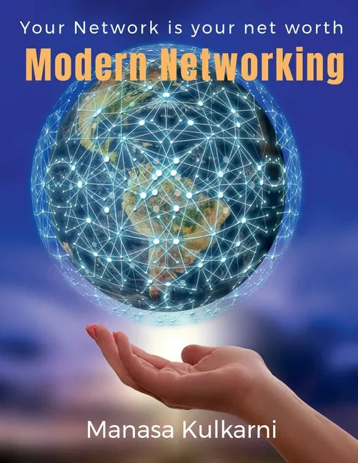 Modern Networking: Your Network is your net worth! - Paperback