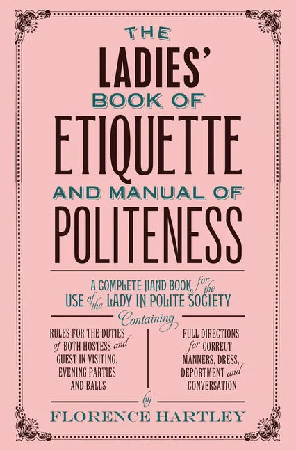 The Ladies' Book of Etiquette and Manual of Politeness - Paperback