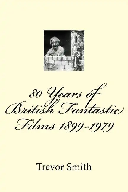 80 Years of British Fantastic Films 1899-1979 - Paperback