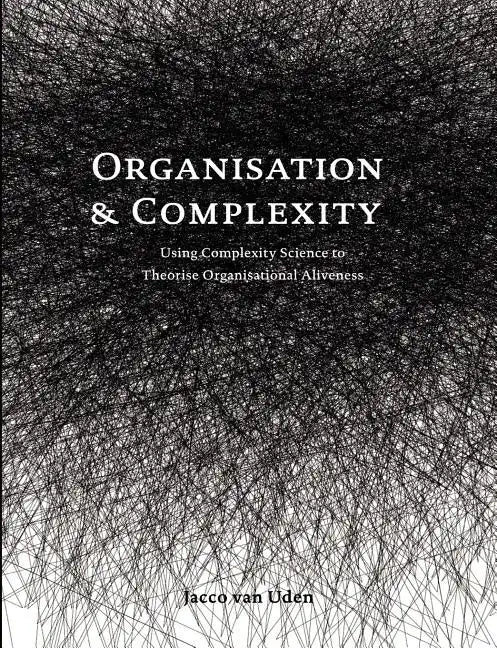 Organisation and Complexity: Using Complexity Science to Theorise Organisational Aliveness - Paperback