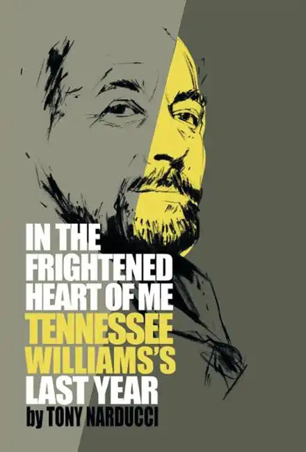 In the Frightened Heart of Me: Tennessee Williams's Last Year - Hardcover
