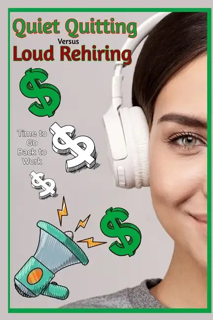 Quiet Quitting vs. Loud Rehiring: Time to Go Back to Work - Paperback