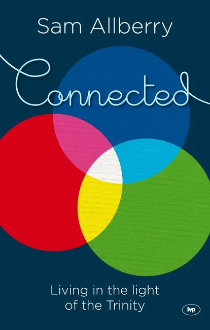 Connected: Living in the Light of the Trinity - Paperback