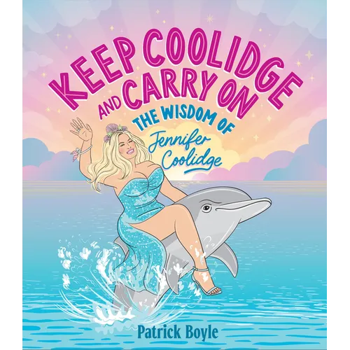 Keep Coolidge and Carry on: The Wisdom of Jennifer Coolidge - Hardcover