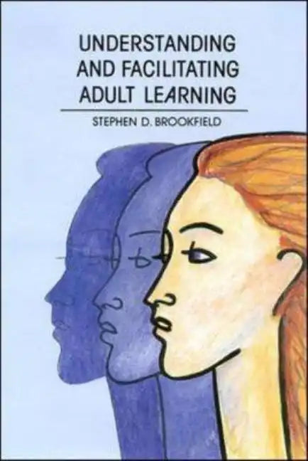 Understanding and Facilitating Adult Learning - Paperback