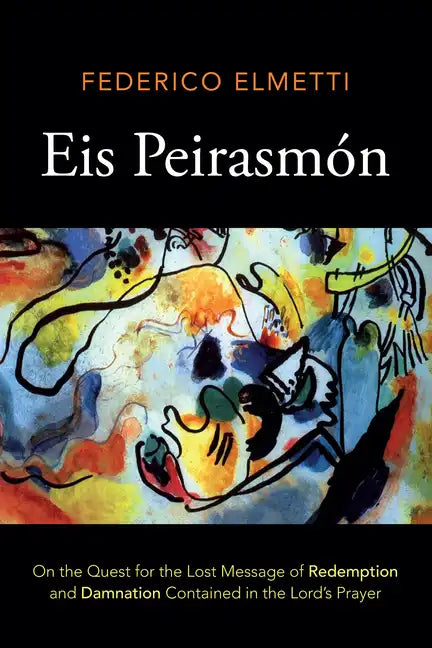 Eis Peirasmón: On the Quest for the Lost Message of Redemption and Damnation Contained in the Lord's Prayer - Paperback