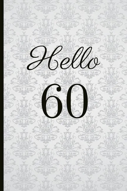 Hello 60: A Beautiful 60th Birthday Gift and Keepsake to Write Down Special Moments - Paperback