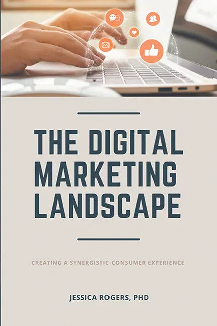 The Digital Marketing Landscape: Creating a Synergistic Consumer Experience - Paperback